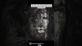 The same Jesus/Lamb that died for your sins, is the Lion that comes to your rescue!