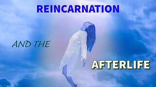Reincarnation and the Afterlife