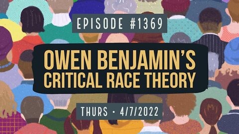 #1369 Owen Benjamin's Critical Race Theory