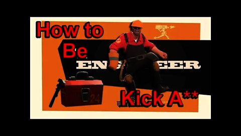 How to be a Kick 'A' Engineer - Team Fortress 2