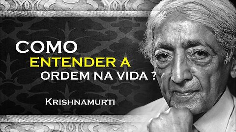 COMO ENTENDER A ORDEM NA SUA VIDA , KRISHNAMURTI DUBLADO