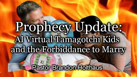 Prophecy Update: AI Virtual Tamagotchi Kids and the Forbiddance to Marry