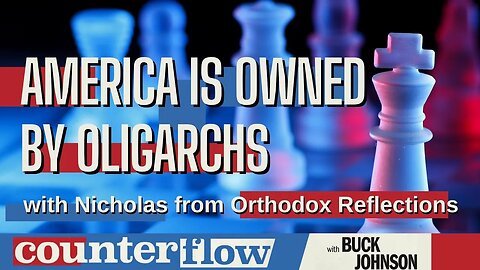America is Owned by Oligarchs with Nicholas from Orthodox Reflections