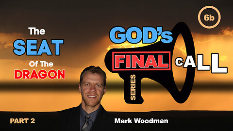 Mark Woodman - God's Final Call Part 6b- The Seat Of The Dragon [Part 2]