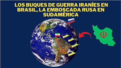 LOS BUQUES DE GUERRA IRANÍES EN BRASIL, LA EMBOSCADA RUSA EN SUDAMERICA