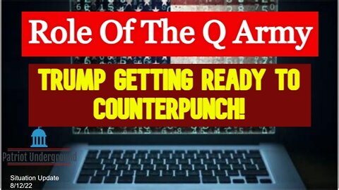 Patriot Underground Ep239: Role Of The Q Army - Trump Getting Ready To Counterpunch!