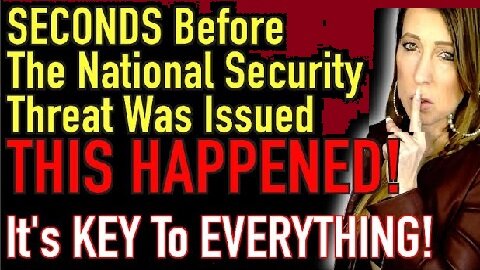 SECONDS Before The National Security Threat Was Issued 'THIS HAPPENED' & It’s KEY To Everything!