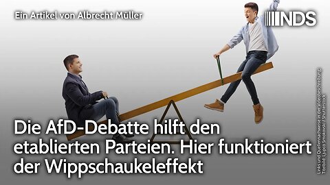 AfD-Debatte hilft etablierten Parteien. Hier funktioniert der Wippschaukeleffekt | Albrecht Müller