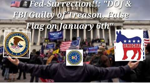 🇺🇲🏴‍☠️Fed-Surrection!!: "DOJ & FBI Guilty of Treason, False Flag on January 6th"