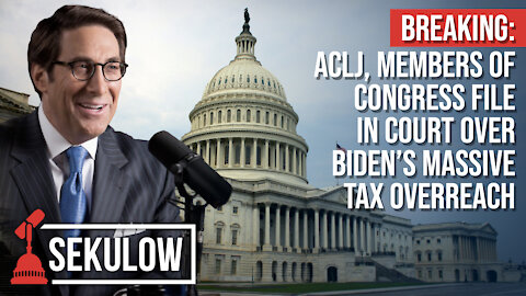 BREAKING: ACLJ, Members of Congress File in Court Over Biden’s Massive Tax Overreach