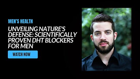 UNVEILING NATURE'S DEFENSE: SCIENTIFICALLY PROVEN DHT BLOCKERS FOR MEN