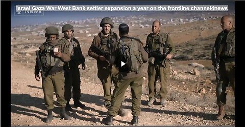 Israel Gaza War West Bank settler expansion a year on the frontline channel4news