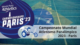 Campeonato Mundial de Atletismo Paralímpico - Paris - 2023