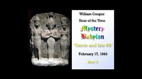 Bill Cooper - Mystery Babylon: Osiris & Isis - Hour 4: Part 2⧸2 (2.17.93)