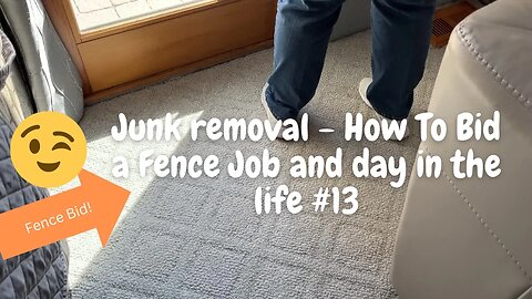 Fence Removal Bid - Junk Removal Day in the Life #13 (Plus 2 jobs done!)