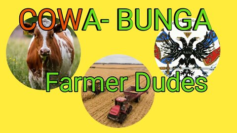 COWA-BUNGA FARMER DUDES