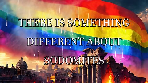 There Is Something Different About Sodomites