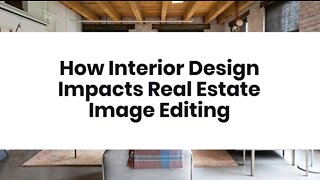 How Interior Design Impacts Real Estate Image Editing