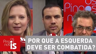 Os Pingos nos Is: Por que a esquerda deve ser combatida?