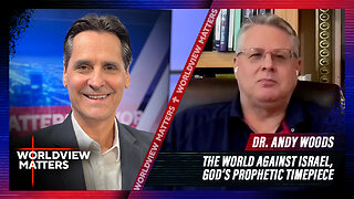 Andy Woods: The World against Israel, God’s Prophetic Timepiece | Worldview Matters