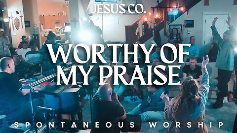 Worthy of My Praise | Hem of Your Robe - Spontaneous Worship from JesusCo Live At Home 04 - 5/12/23