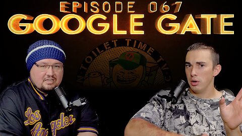 🚨NEW Podcast Episode 067 "Google Gate" on YouTube at Toilet Time TV Exposing the Matrix