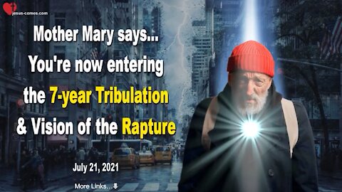 YOU ARE NOW ENTERING THE 7- YEAR TRIBULATION & VISION OF THE RAPTURE ❤️ MESSAGE FROM MOTHER MARY