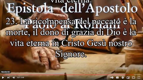 Lettera ai Romani ~ Capitolo 6 perché il salario del peccato è la morte, ma il dono di Dio è la vita eterna in unione con Cristo Gesù, nostro Signore.cercate la vostra santificazione(dall'alto), senza la quale nessuno vedrà il Signore;