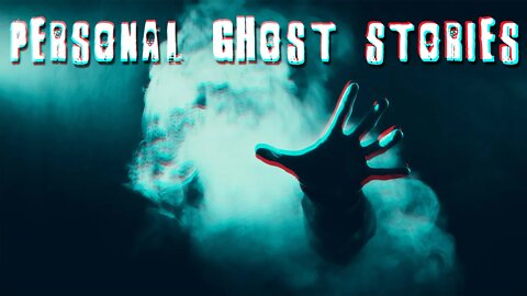 Personal Ghost Stories
