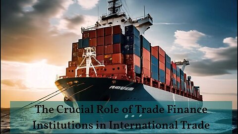 Unlocking the Secrets of Trade Finance: How Institutions Drive Global Commerce