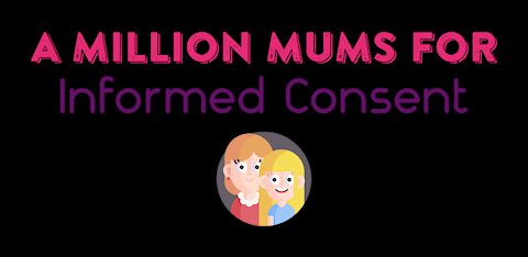 A Million Mums for Informed Consent