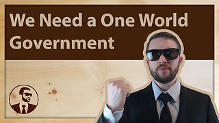 We Need a One World Government