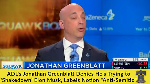 ADL's Jonathan Greenblatt Denies He's Trying to 'Shakedown' Elon Musk, Labels Notion "Anti-Semitic"
