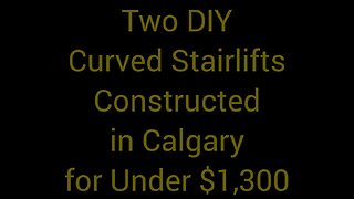 Two DIY Curved Stairlifts Constructed in Calgary for Under $1,300 each