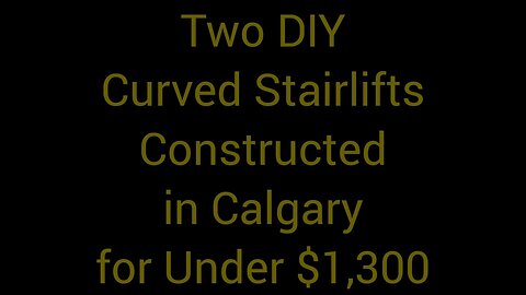 Two DIY Curved Stairlifts Constructed in Calgary for Under $1,300 each