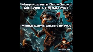 Mornings with DoomGnome, Middle Earth: Shadow of War Pt. 5