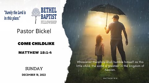 Come Childlike| Pastor Bickel | Bethel Baptist Fellowship [SERMON]