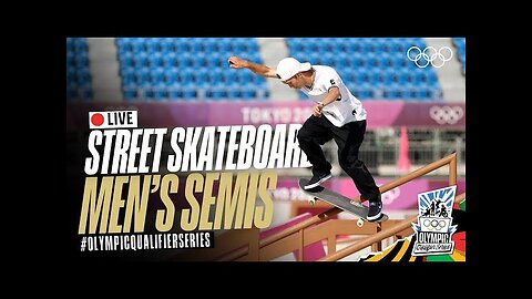 LIVE Skateboarding- Men's Semifinal! - #OlympicQualifierSeries