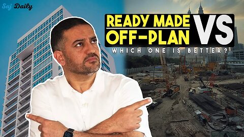 Ready Made vs Off-Plan Property, Which One Should You Invest In? | Saj Daily | Saj Hussain