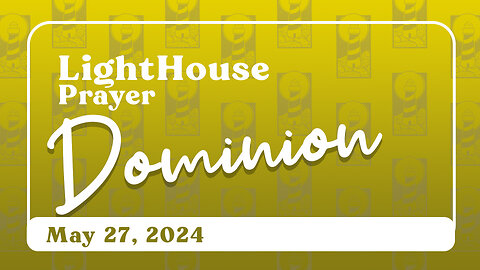 Lighthouse Prayer: Dominion // May 27, 2024