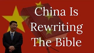 China Is Rewriting the Bible! Have You Heard About This?