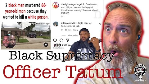 Officer Tatum Video Black Man Kills White Man For Being White Reaction