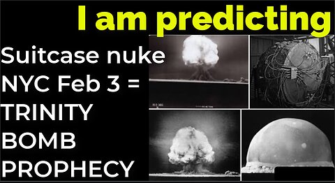 I am predicting: Suitcase nuke in NYC on Feb 3 = TRINITY BOMB PROPHECY