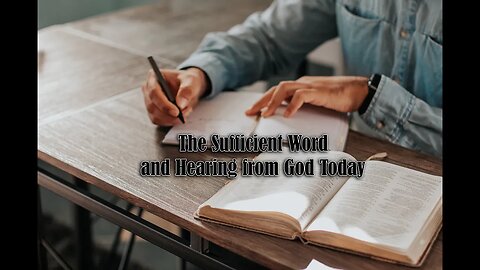 The Sufficient Word and Hearing from God Today
