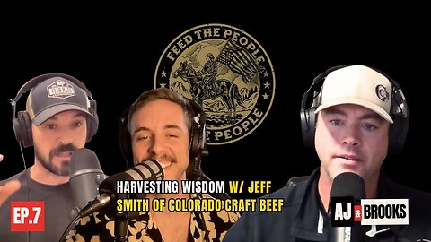 07 - Harvesting Wisdom w/ Jeff Smith of Colorado Craft Beef
