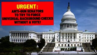 URGENT: Anti-Gun Senators To Try To Force Universal Background Checks WITHOUT a Vote! TAKE ACTION!