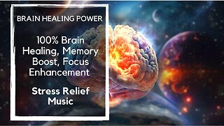 Brain Healing Sound, Memory Boost, Focus Enhancement, Stress Relief Music for 100% Results!