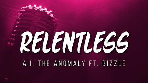 Relentless by A .I. the Anomaly ft. Bizzle | Rap | Hip Hop