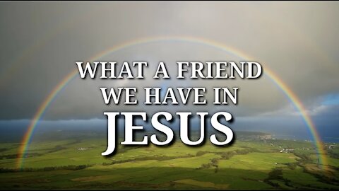 What A Friend We Have In Jesus! Pray to Him for the status of our nation.