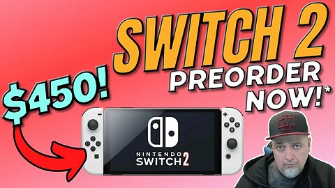 You Can Preorder The Nintendo Switch 2 Now For $450 BUT...